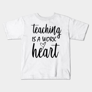 Teaching is a work of Heart Kids T-Shirt